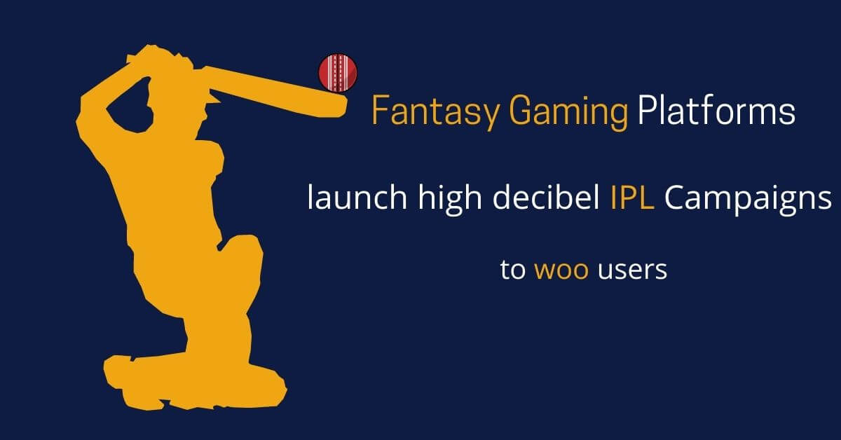 Fantasy gaming platforms launch high decibel IPL campaigns to woo users