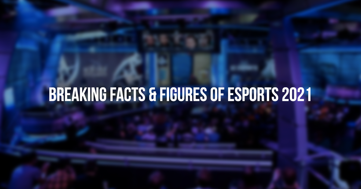 Breaking Facts & Figures of ESPORTS – 2021