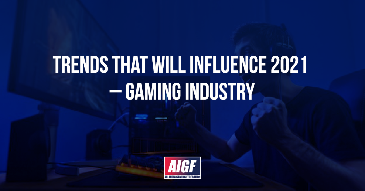 Trends That Will Influence The Gaming Industry In 2021