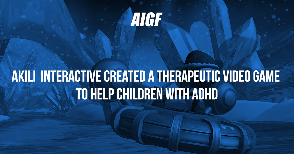 AKILI Interactive Created a Therapeutic Video Game To Help Children with ADHD