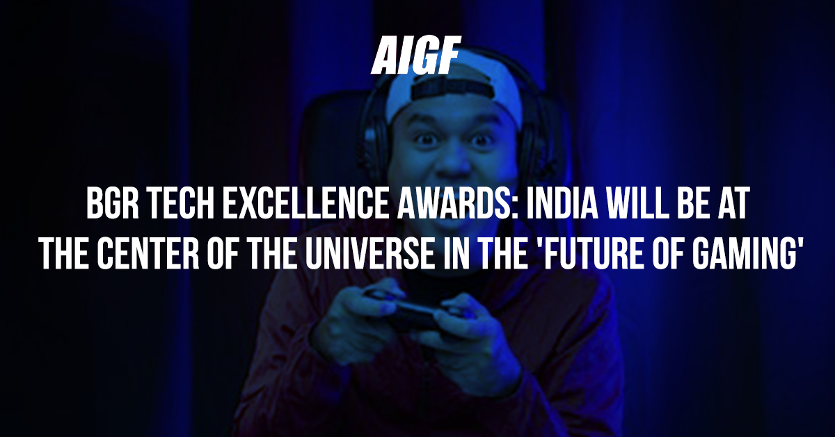 BGR Tech Excellence Awards: India Will Be At The Center Of The Universe In The 'Future Of Gaming'