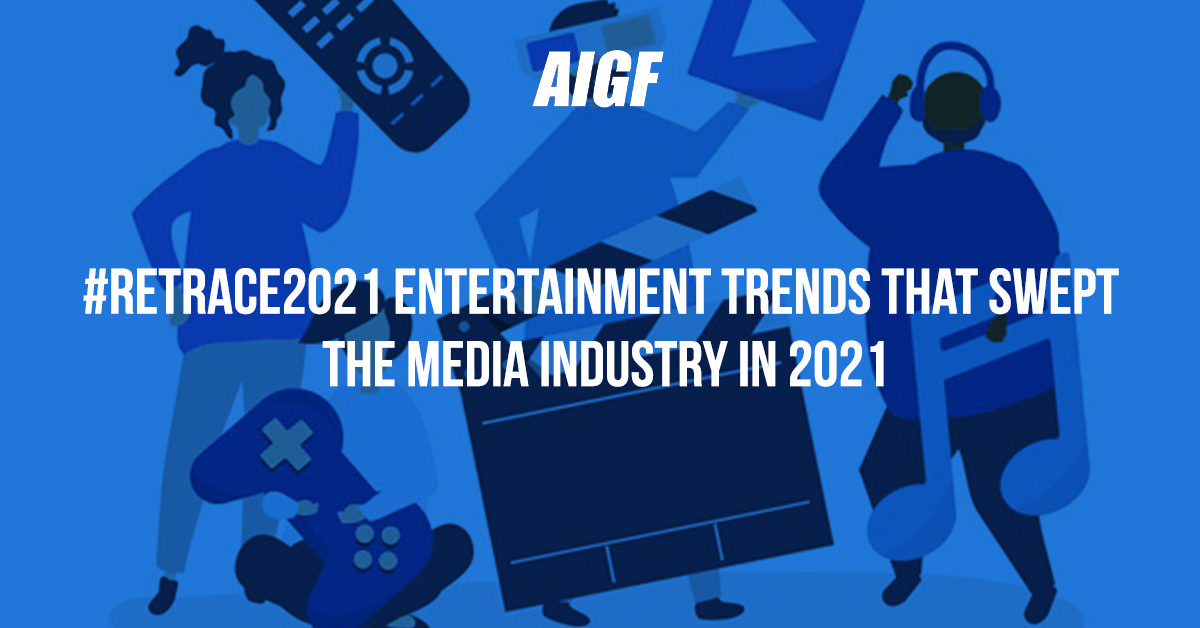 #Retrace2021 Entertainment Trends That Swept The Media Industry In 2021