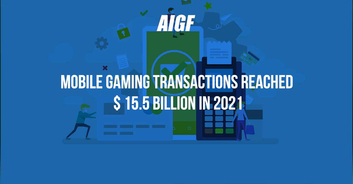 Mobile gaming transactions reached $ 15.5 billion in 2021