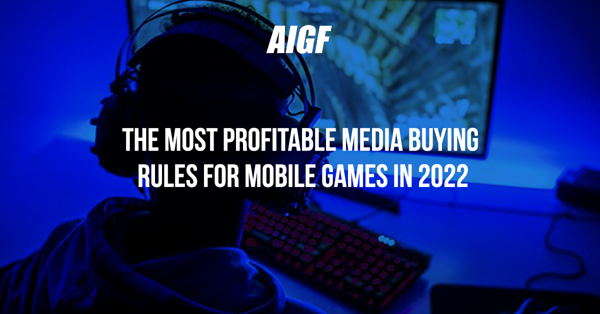 The Most Profitable Media Buying Rules For Mobile Games In 2022