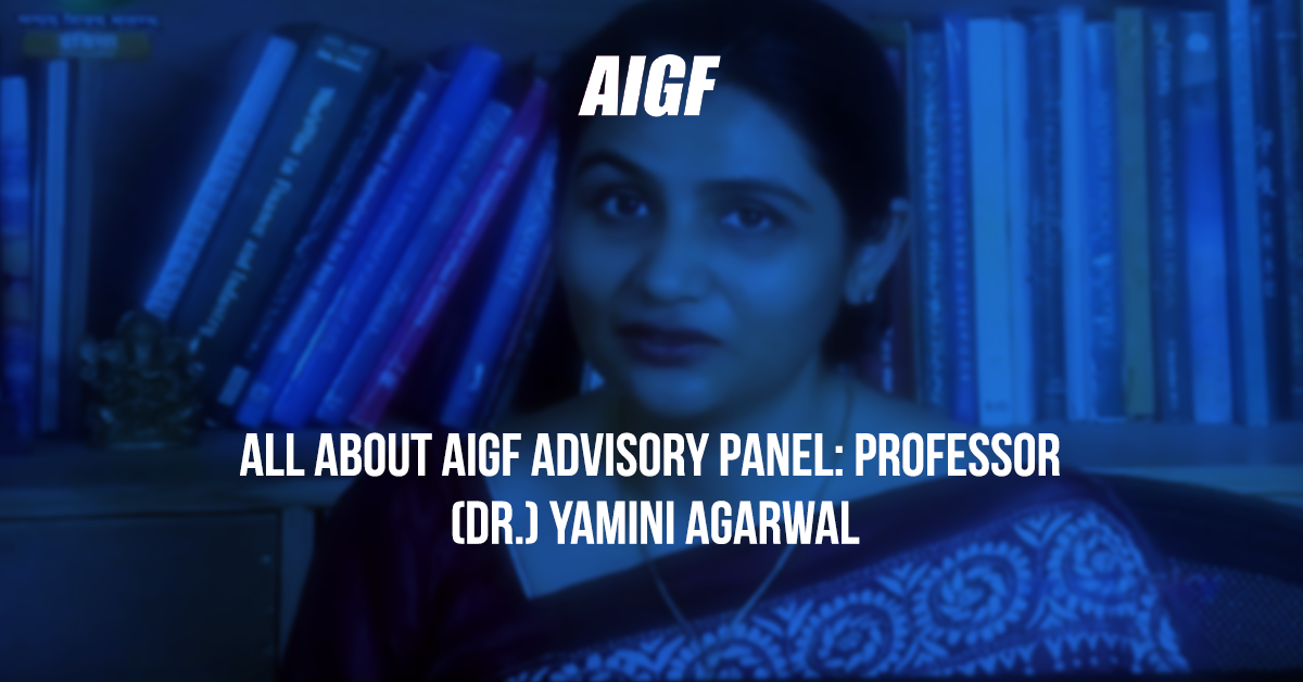 All About AIGF Advisory Panel: Professor (Dr.) Yamini Agarwal