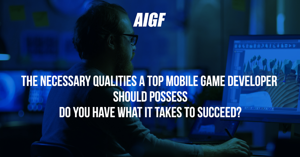 The Necessary Qualities A Top Mobile Game Developer Should Possess