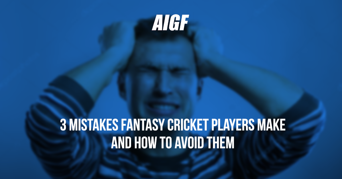 3 Mistakes Fantasy Cricket Players Make and How to Avoid Them