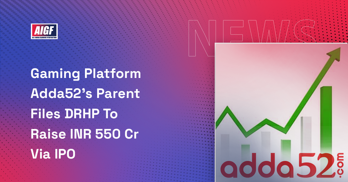 Gaming Platform Adda52’s Parent Files DRHP To Raise Inr 550 Cr Via IPO