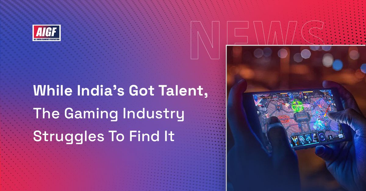 While India’s Got Talent, The Gaming Industry Struggles To Find It