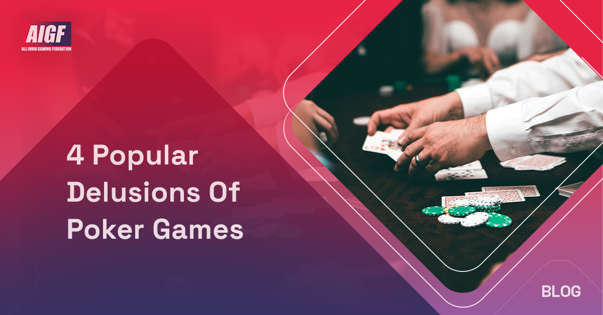 4 Popular Delusions Of Poker Games