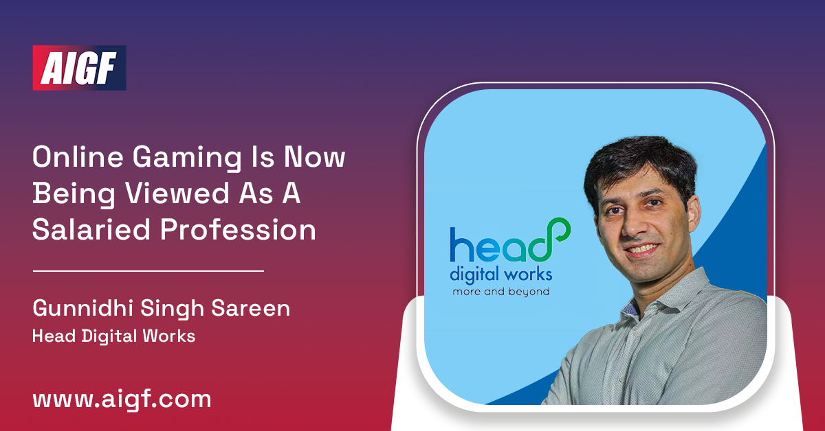 Online Gaming Is Now Being Viewed As A Salaried Profession- Gunnidhi Singh Sareen, Head Digital Works