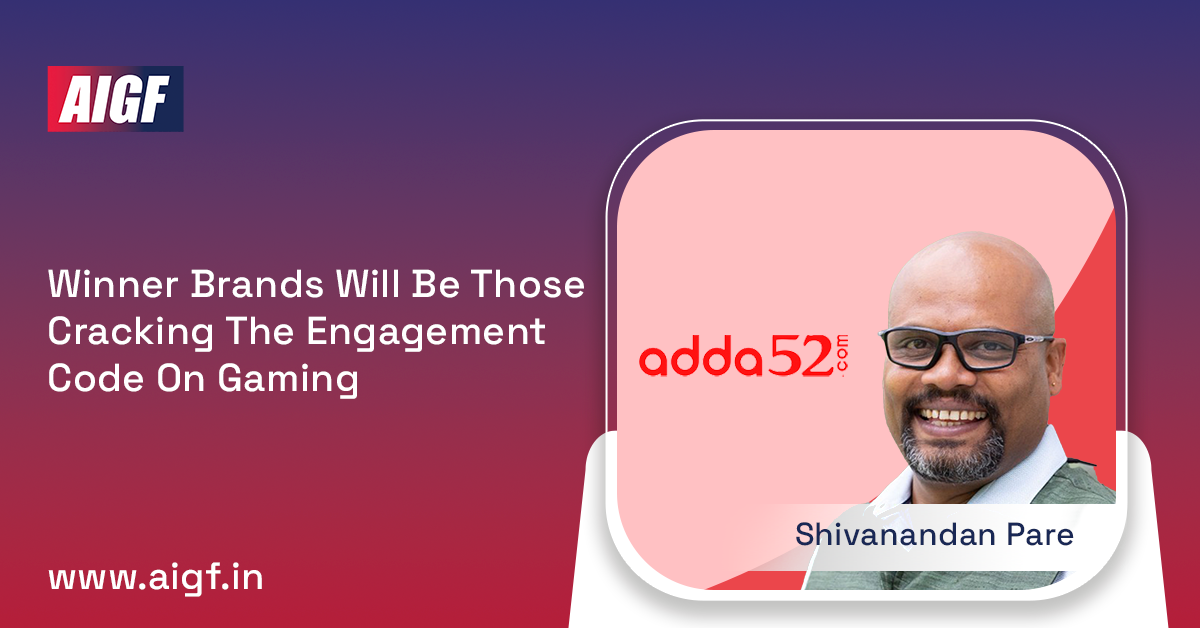 Winner Brands Will Be Those Cracking The Engagement Code On Gaming Shivanandan Pare, Adda52