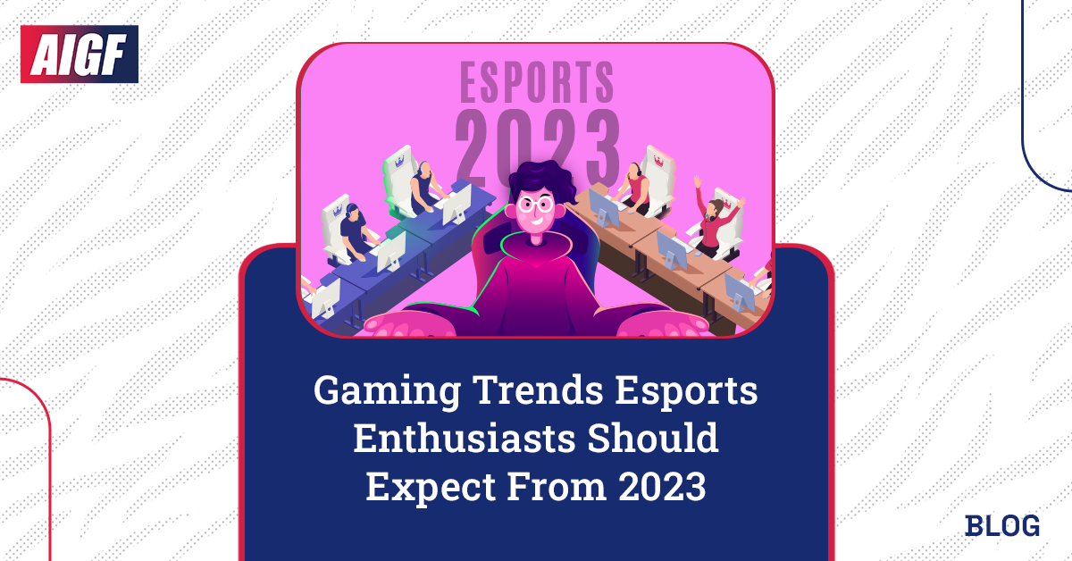 Gaming Trends Esports Enthusiasts Should Expect from 2023