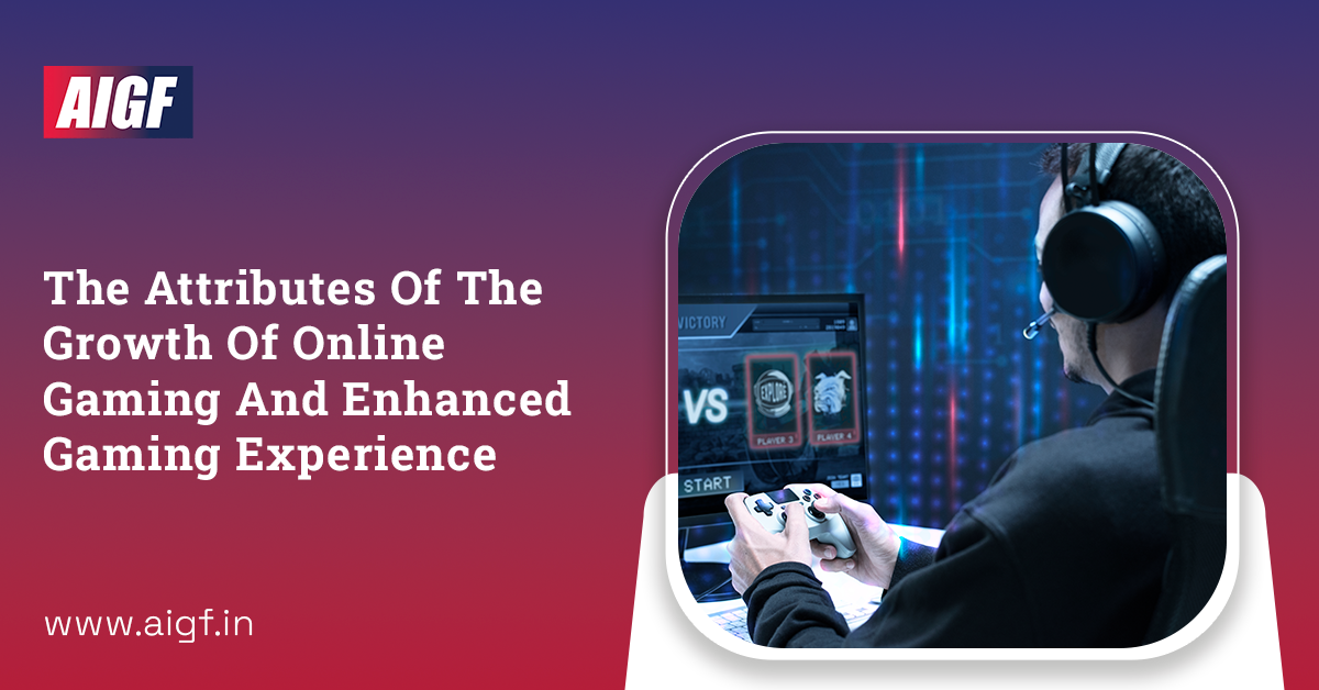 The Attributes Of The Growth Of Online Gaming And Enhanced Gaming Experience