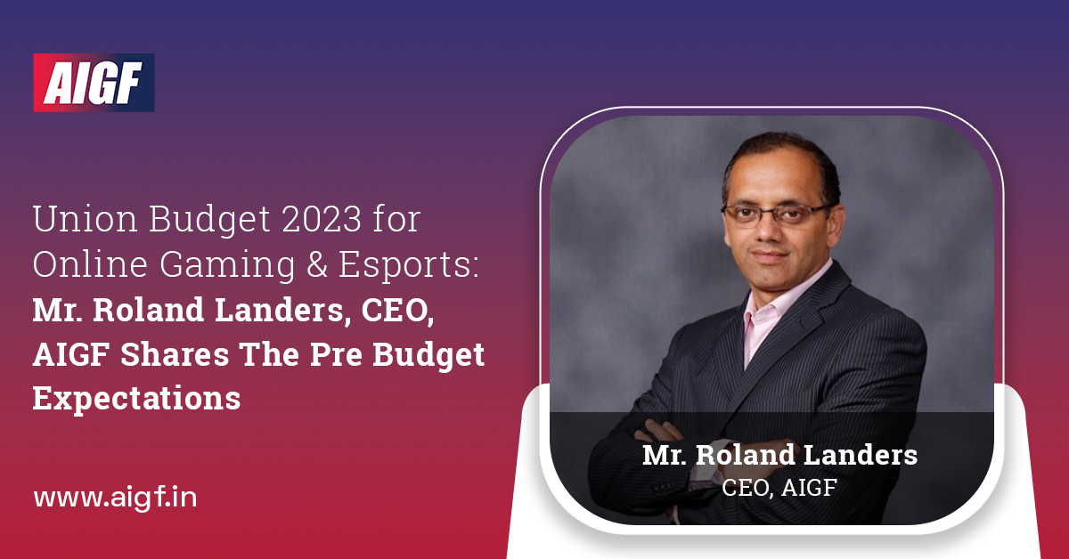 Union Budget 2023 for Online Gaming and Esports: Mr. Roland Landers, CEO, AIGF Shares The Pre Budget Expectations