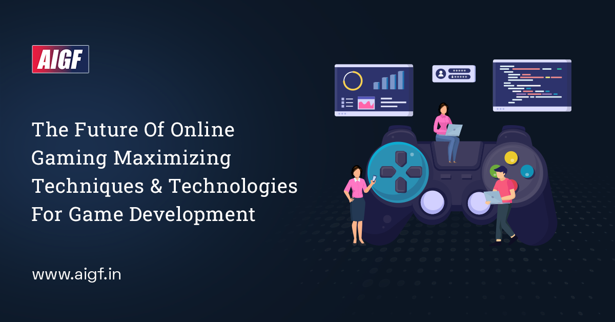 The Future Of Online Gaming: Maximizing Techniques And Technologies For Game Development