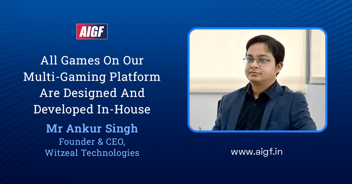 "All of the games on our multi-gaming platform are designed and developed in-house" - Mr Ankur Singh, Founder, and CEO, Witzeal Technologies