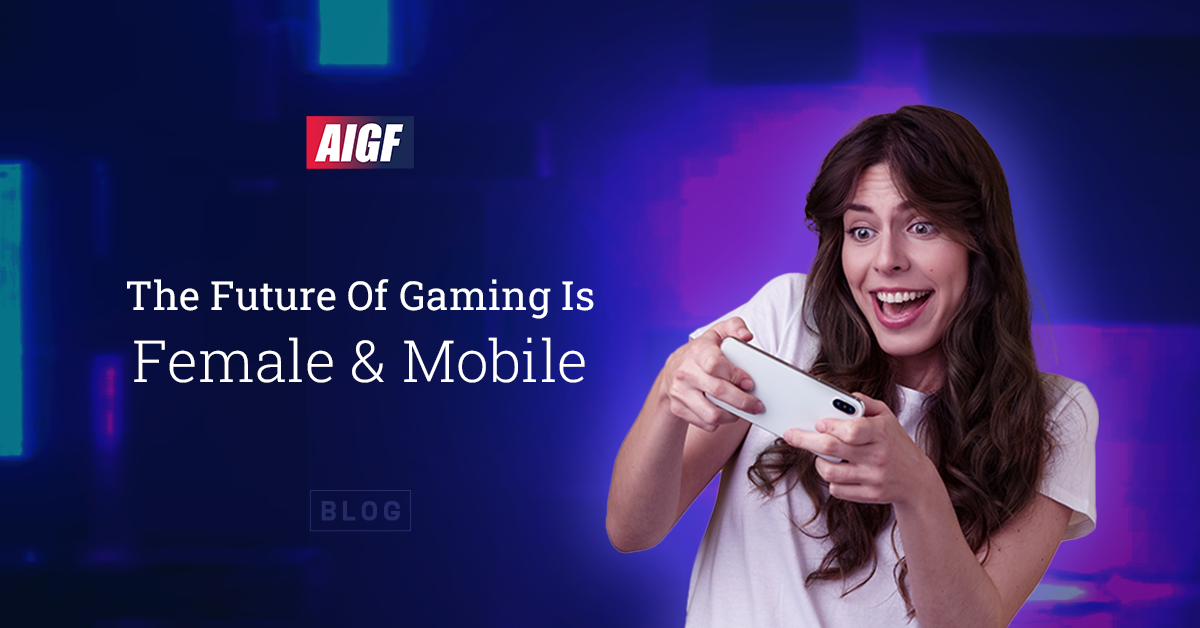 The Future Of Gaming Is Female And Mobile