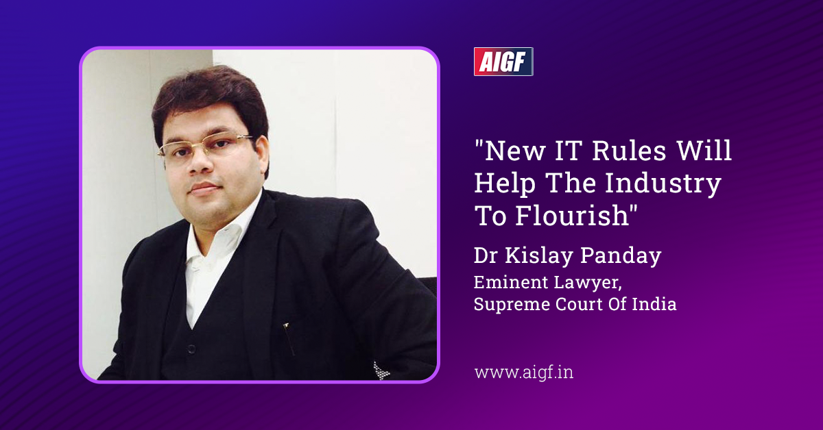 "New IT Rules Will Help The Industry To Flourish"- Dr Kislay Panday, Eminent Lawyer, Supreme Court Of India