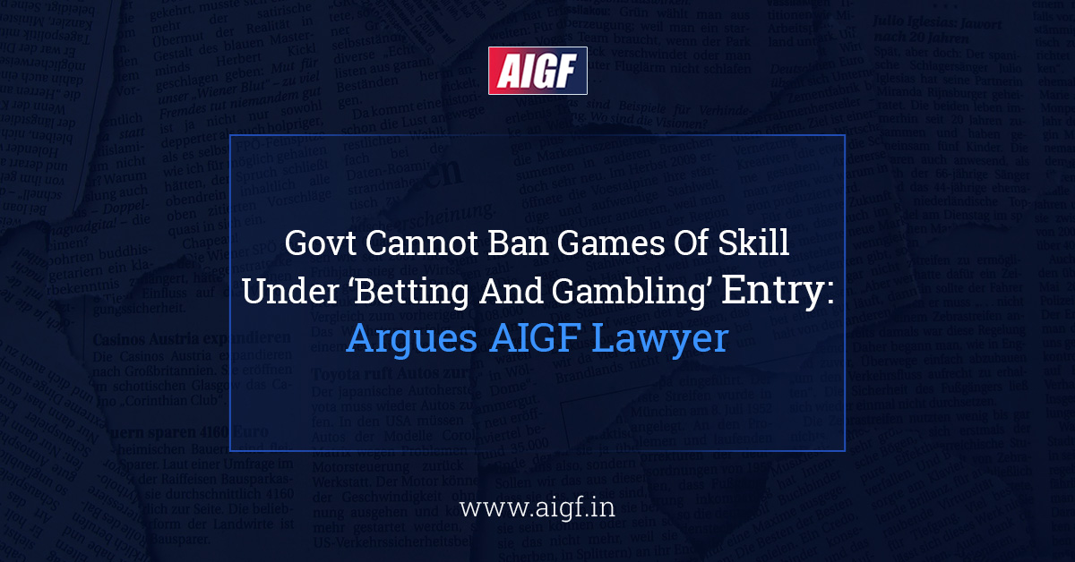 Govt Cannot Ban Games Of Skill Under ‘Betting And Gambling’ Entry: Argues AIGF Lawyer