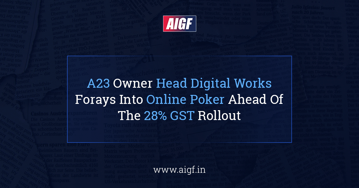 A23 Owner Head Digital Works Forays Into Online Poker Ahead Of The 28% GST Rollout